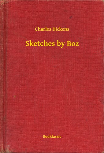 Charles Dickens - Sketches by Boz [eKönyv: epub, mobi]