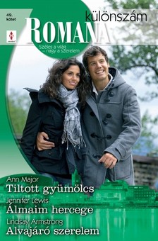 Ann Major, Jennifer Lewis, Lindsay Armstrong - Romana különszám 49. kötet (Tiltott gyümölcs, Álmaim hercege, Alvajáró szerelem) [eKönyv: epub, mobi]