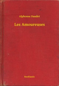ALPHONSE DAUDET - Les Amoureuses [eKönyv: epub, mobi]
