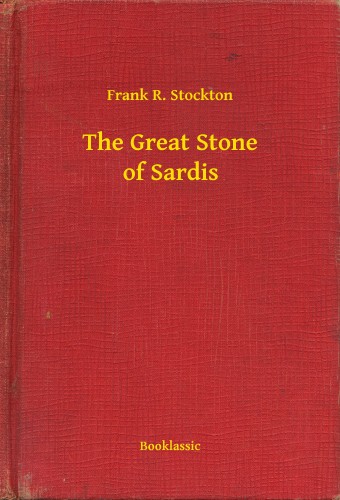 Stockton, Frank R. - The Great Stone of Sardis [eKönyv: epub, mobi]