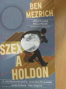 Ben Mezrich - Szex a Holdon [antikvár]