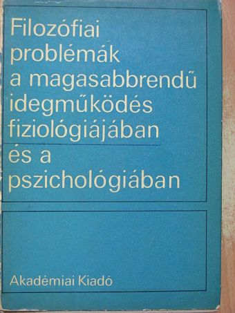 J. V. Sorohova - Filozófiai problémák a magasabbrendű idegmüködés fiziológiájában és a pszichológiában [antikvár]