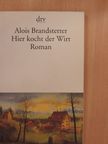 Alois Brandstetter - Hier kocht der Wirt [antikvár]