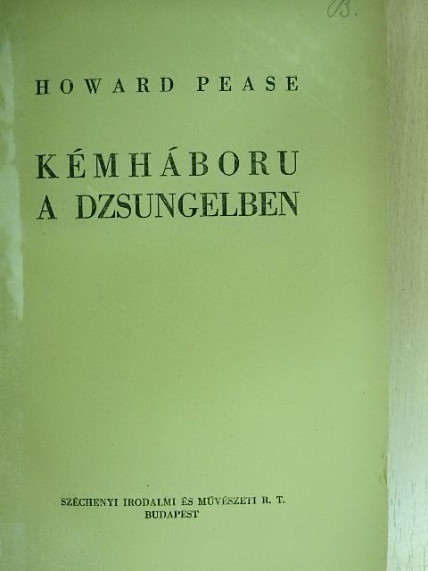 Howard Pease - Kémháboru a dzsungelben [antikvár]