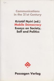 Kristóf Nyíri - Mobile Democracy: Essays on Society, Self and Politics [antikvár]