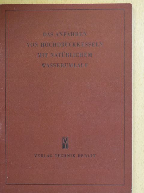 Dipl.-Ing.  Kollaritsch - Das Anfahren von Hochdruckkesseln mit Natürlichem Wasserumlauf [antikvár]