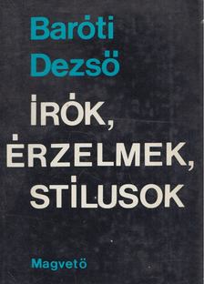 BARÓTI DEZSŐ - Írók, érzelmek, stílusok [antikvár]