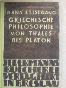 Hans Leisegang - Griechische Philosophie von Thales bis Platon [antikvár]