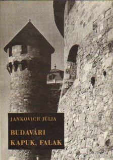 Jankovich Júlia - Budavári kapuk, falak [antikvár]