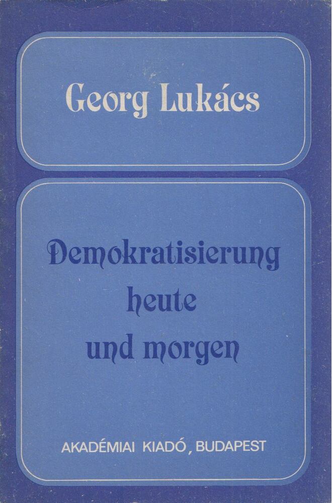 Georg Lukács - Demokratisierung heute und morgen [antikvár]