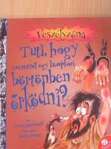 Fiona MacDonald - Tuti, hogy szeretnél egy középkori börtönben őrködni? [antikvár]