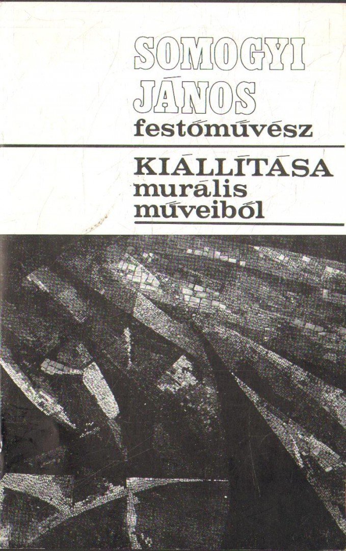 BERECZKY LÓRÁND - Somogyi János festőművész kiállítása murális műveiből [antikvár]