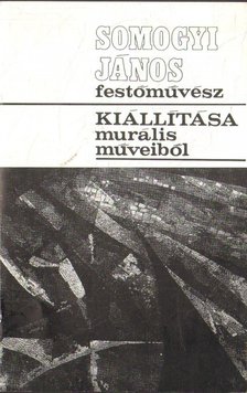 BERECZKY LÓRÁND - Somogyi János festőművész kiállítása murális műveiből [antikvár]