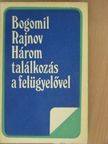 Bogomil Rajnov - Három találkozás a felügyelővel [antikvár]