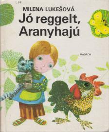Milena Lukesová - Jó reggelt, Aranyhajú [antikvár]
