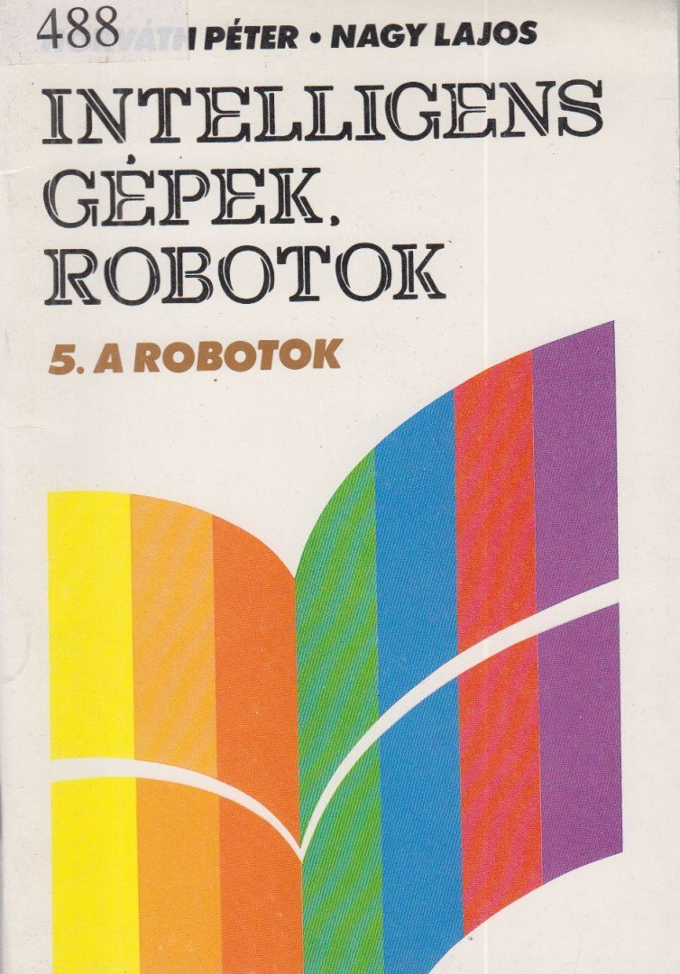 Nagy Lajos, Horváth Péter - Intelligens gépek, robotok 5. [antikvár]