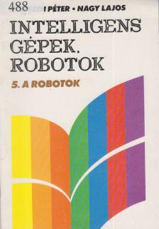 Nagy Lajos, Horváth Péter - Intelligens gépek, robotok 5. [antikvár]
