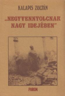 Kalapis Zoltán - "Negyvennyolcnak nagy idejében" [antikvár]