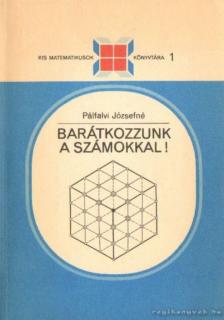 Pálfalvi Józsefné - Barátkozzunk a számokkal! [antikvár]