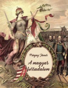 Prágay János - A magyar forradalom [antikvár]