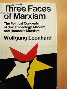 Wolfgang Leonhard - Three Faces of Marxism [antikvár]