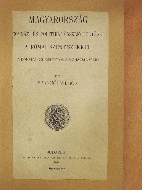 Fraknói Vilmos - Magyarország egyházi és politikai összeköttetései a római Szent-székkel II. [antikvár]