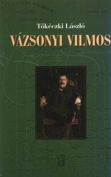 TŐKÉCZKI LÁSZLÓ - Vázsonyi Vilmos eszmei-politikai arca [antikvár]