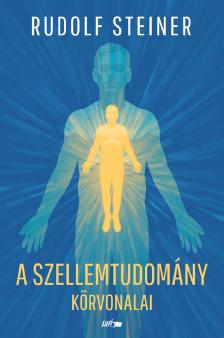 Rudolf Steiner - A szellemtudomány körvonalai