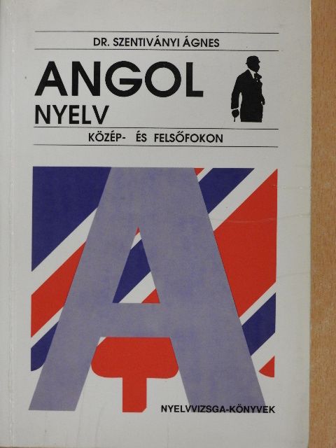 Dr. Szentiványi Ágnes - Angol nyelv közép- és felsőfokon [antikvár]
