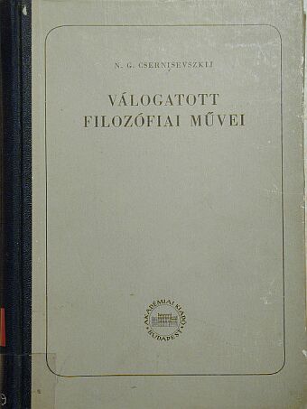 N. G. Csernisevszkij - N. G. Csernisevszkij válogatott filozófiai művei II. [antikvár]