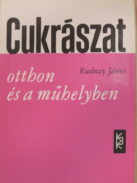Rudnay János - Cukrászat otthon és a műhelyben [antikvár]