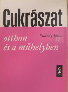 Rudnay János - Cukrászat otthon és a műhelyben [antikvár]