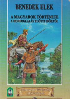 Benedek Elek - A magyarok története a honfoglalás előtti időktől [antikvár]