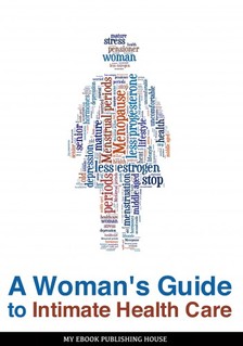 House My Ebook Publishing - A Woman's Guide to Intimate Health Care [eKönyv: epub, mobi]