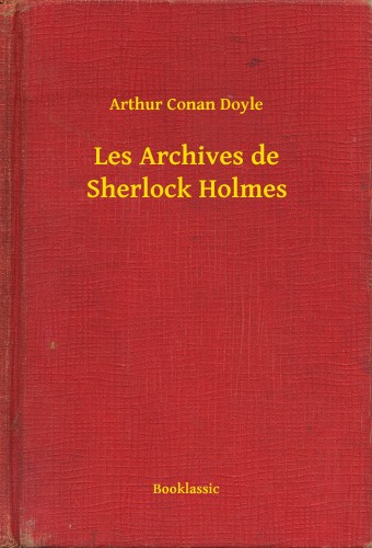 Arthur Conan Doyle - Les Archives de Sherlock Holmes [eKönyv: epub, mobi]