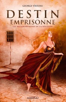 Vîrtosu George - Destin emprisonné I. Les métamorphoses de la solitude [eKönyv: epub, mobi]