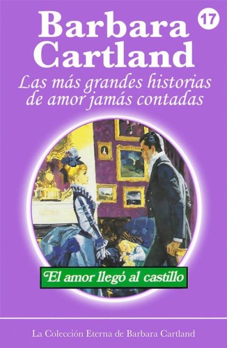 Barbara Cartland - El Amor Llega al Castillo [eKönyv: epub, mobi]