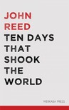 JOHN REED - Ten Days that Shook the World [eKönyv: epub, mobi]