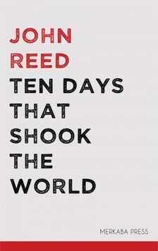 JOHN REED - Ten Days that Shook the World [eKönyv: epub, mobi]