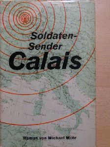 Michael Mohr - Soldatensender Calais [antikvár]