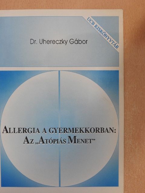 Dr. Uhereczky Gábor - Allergia a gyermekkorban: Az "Atópiás Menet" [antikvár]
