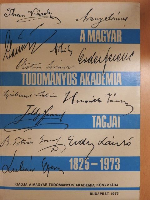 A Magyar Tudományos Akadémia tagjai 1825-1973 [antikvár]