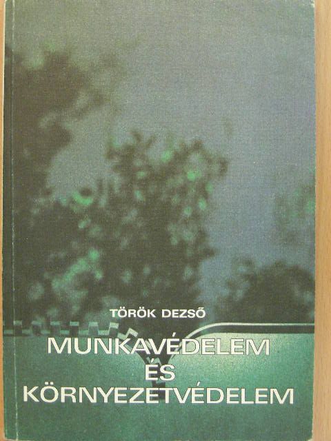 Török Dezső - Munkavédelem és környezetvédelem [antikvár]