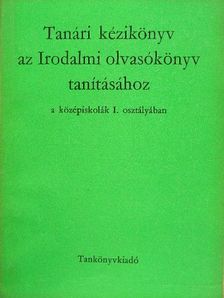 Ádámné Révész Gabriella - Tanári kézikönyv az Irodalmi olvasókönyv tanításához a középiskolák I. osztályában [antikvár]