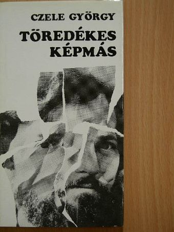 Czele György - Töredékes képmás [antikvár]
