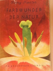 Georg Fiedler - Farbwunder der Natur [antikvár]