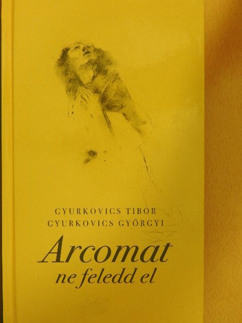 Gyurkovics Györgyi - Arcomat ne feledd el [antikvár]
