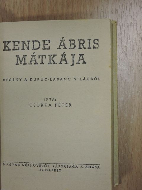 Csurka Péter - Kende Ábris mátkája/A madagaszkári király/A vörösköpenyesek kapitánya/Játék a halállal [antikvár]
