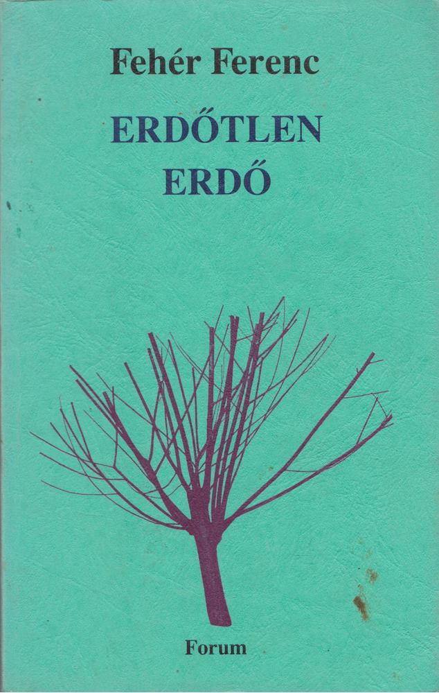 FEHÉR FERENC - Erdőtlen erdő [antikvár]