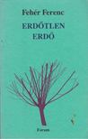 FEHÉR FERENC - Erdőtlen erdő [antikvár]